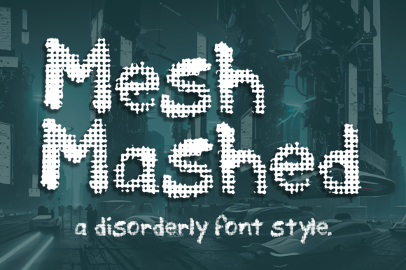 Mesh Mashed: A Grunge Font for Bold Editorial Design
